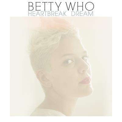 Heartbreak Dream By Betty Who's cover