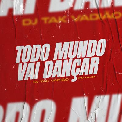 Todo Mundo Vai Dançar By DJ TAK VADIÃO's cover