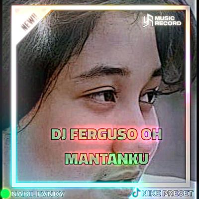 DJ FERGUSO OH MANTAN KU's cover