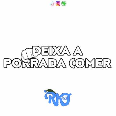 MONTAGEM DEIXA A PORRADA COMER By dj rkj's cover