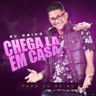 Chega La em Casa By MC Reino's cover