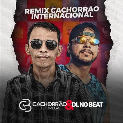 Remix Cachorrão Internacional By Cachorrão do Brega, DL No Beat's cover