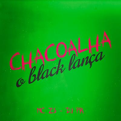 Chacoalha o Black Lança By MC ZS, DJ PR's cover