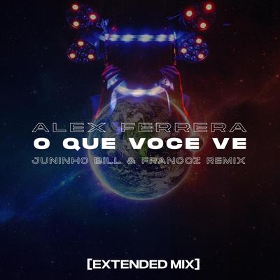 O Que Você Vê (Extended Mix) By Alex Ferrera, Juninho Bill, Franccz's cover