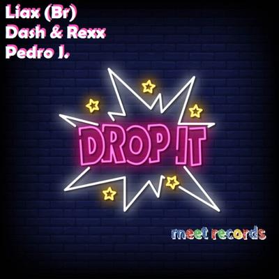 Drop It By Pedro J., Dash & Rexx, Liax (Br)'s cover