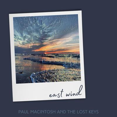 East Wind By Paul MacIntosh and The Lost Keys's cover