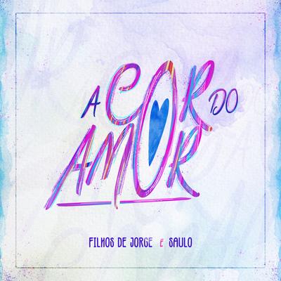 A Cor do Amor By Filhos De Jorge, Saulo's cover