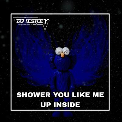 SHOWER YOU LIKE ME UP INSIDE's cover