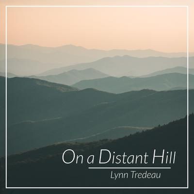On a Distant Hill By Lynn Tredeau's cover