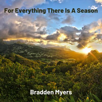 For Everything There Is A Season By Bradden Myers's cover