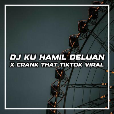 Dj Ku Hamil Duluan x Crank that 's cover