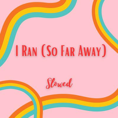 I Ran (So Far Away) - Slowed's cover