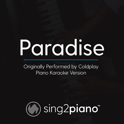 Paradise (Originally Performed By Coldplay) (Piano Karaoke Version) By Sing2Piano's cover