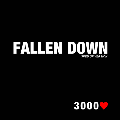 Fallen Down - Sped Up Version By 3000m's cover