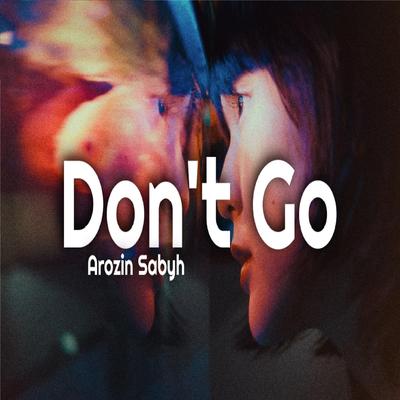 Don't Go By Arozin Sabyh's cover