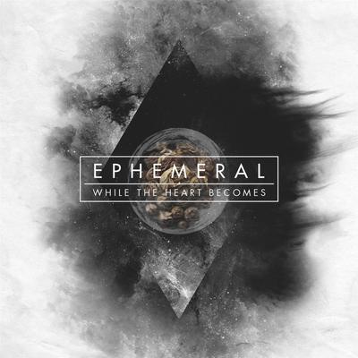 Ephemeral By While the Heart Becomes's cover