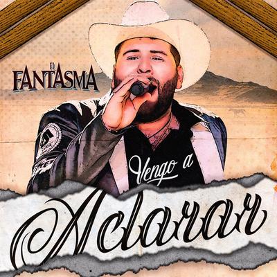 Vengo a Aclarar By El Fantasma's cover