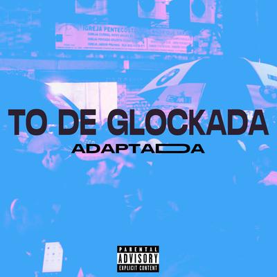 To de Glockada adaptada By Dj Braga, MC Cyclope, MC BN's cover