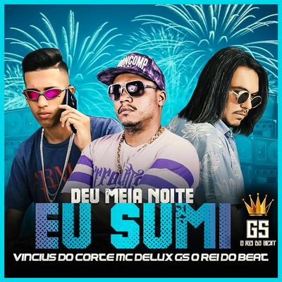 Deu Meia Noite Eu Sumi (feat. Mc Delux) (Brega Funk Remix) By GS O Rei do Beat, Vinicius do Corte, Mc Delux's cover