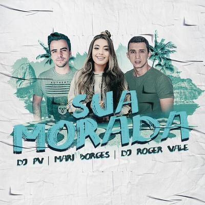 Sua Morada By DJ PV, DJ Roger Vale, Mari Borges's cover