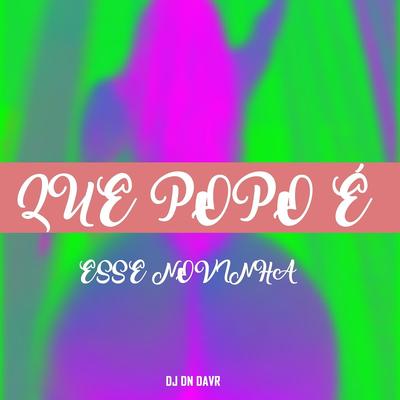 Que Popo É Esse Novinha By Dj Dn Da Vr's cover