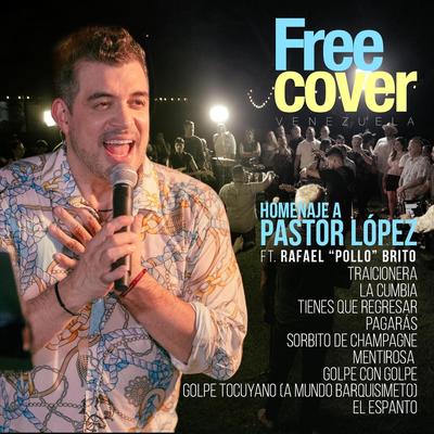 Homenaje a Pastor Lopez: Traicionera / La Cumbia / Tienes Que Regresar / Pagarás / Sorbito de Champagne / Mentirosa / Golpe Con Golpe / Golpe Tocuyano (A Mundo Barquisimeto) / El Espanto [feat. Rafael "Pollo" Brito] By Free Cover Venezuela, Alejandro Neg Barrera, Daniel Chompa Bracho, Rafael "Pollo" Brito's cover