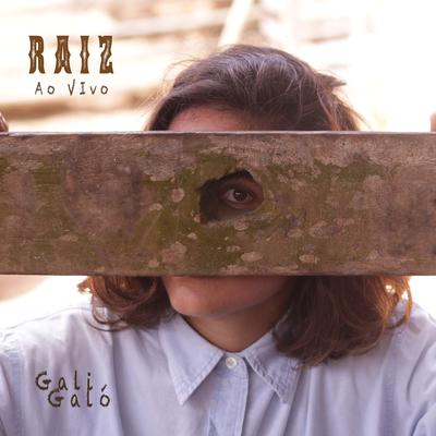 Raiz (Ao Vivo) By Gali Galó's cover