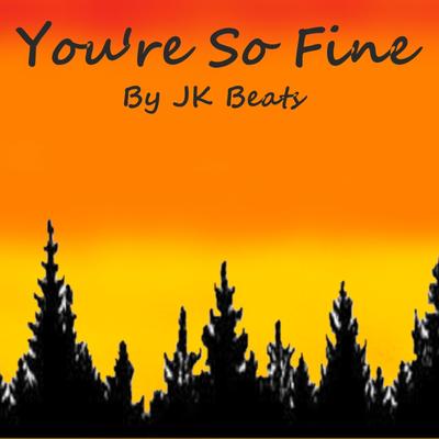 You're So Fine By JK Beats's cover