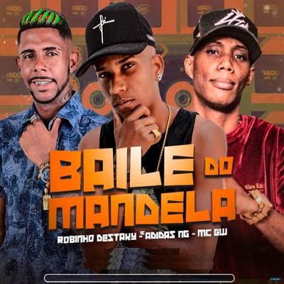 Baile do Mandela (feat. Mc Gw) (feat. Mc Gw) (Brega Funk) By Mc Adidas NG, Robinho Destaky, Mc Gw's cover