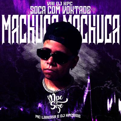 VAI DJ NPC SOCA COM VONTADE / MACHUCA MACHUCA  By DJ NpcSize, Mc Larissa's cover