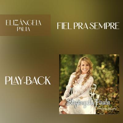 Fiel pra Sempre (Playback) By Elizangela Paula's cover