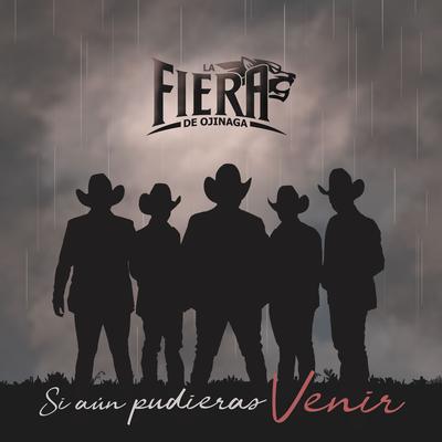 Si Aún Pudieras Venir By La Fiera de Ojinaga's cover