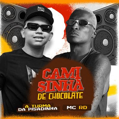 Camisinha de Chocolate By Turma da Pisadinha, Mc RD's cover