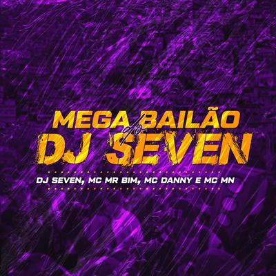 Mega Bailão DJ Seven By DJ Seven, Mc Mr. Bim, Mc Danny, MC MN's cover