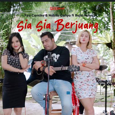 Sia Sia Berjuang By Fira Cantika & Nabila, Bajol Ndanu's cover