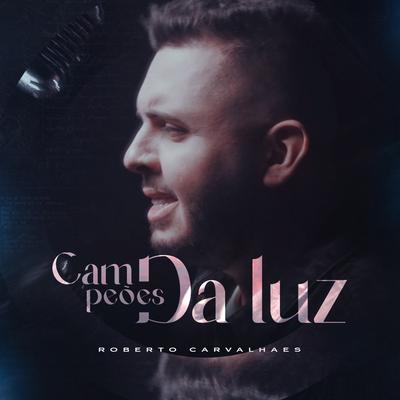 Campeões da Luz (Acústico) By Roberto Carvalhaes's cover