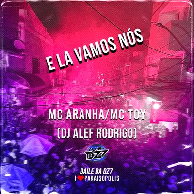 E LA VAMOS NÓS By Club Dz7, DJ Alef Rodrigo, Mc Toy, MC Aranha's cover