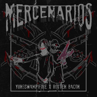 Mercenarios By YUNG SWAMPFIRE, Rotten Bacon's cover