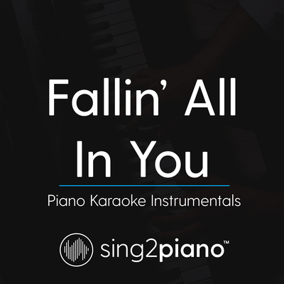 Fallin' All In You (Originally Performed by Shawn Mendes) (Piano Karaoke Version) By Sing2Piano's cover