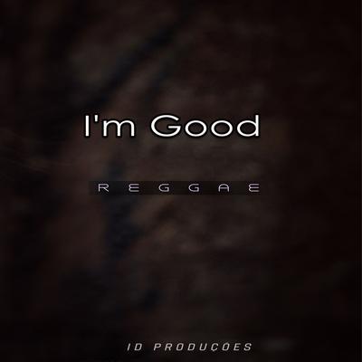 I'm Good By ID PRODUÇÕES REMIX's cover