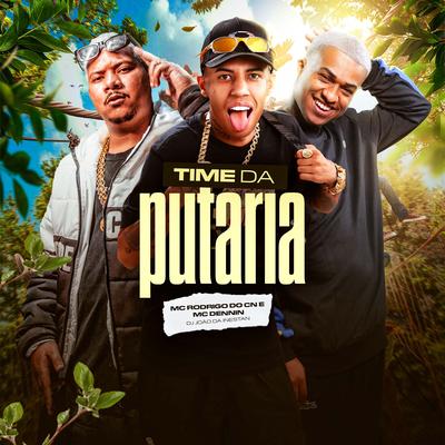 Time da Putaria By Mc Rodrigo do CN, MC Dennin, DJ JOAO DA INESTAN's cover