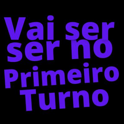 Vai ser no primeiro turno By Voz do Povo's cover