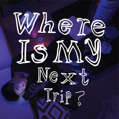 Where Is My Next Trip？'s cover