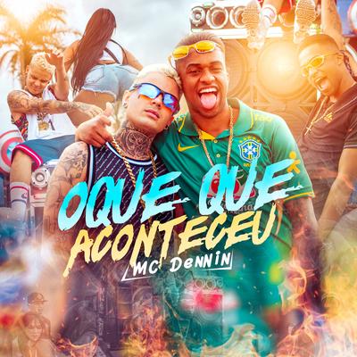 O Que Que Aconteceu By MC Dennin, Dj Gui Marques's cover