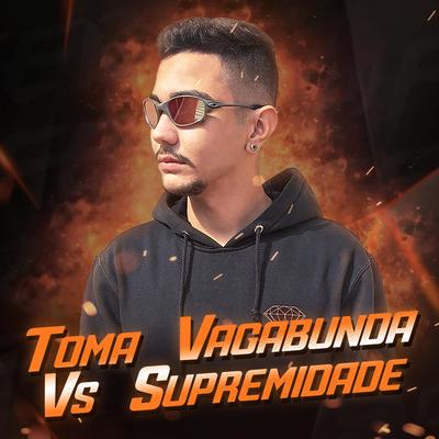 Toma Vagabunda Vs Supremidade By DJ FEER, Mc Gw's cover