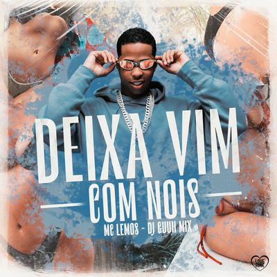 Deixa Vim Com Nois By MC Lemos, DJ Guuh, Love Funk's cover