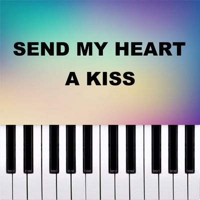 Send My Heart A Kiss (Piano Version)'s cover