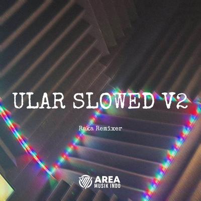 ULAR SLOWED V2 By Raka Remixer's cover
