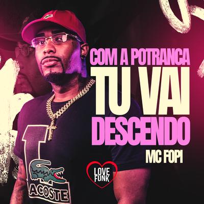 Com a Potranca Tu Vai Descendo By Mc Fopi, Love Funk's cover