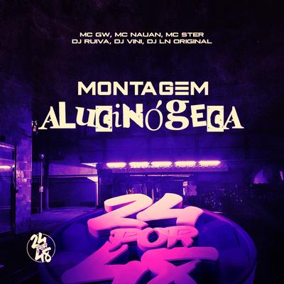 Montagem Alucinógeca By Mc Gw, Mc Ster, Dj Ruiva, MC Nauan, DJ Vini, DJ LN Original's cover